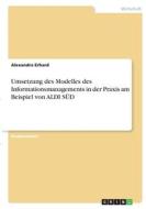 Umsetzung des Modelles des Informationsmanagements in der Praxis am Beispiel von ALDI SÜD di Alexandra Erhard edito da GRIN Verlag