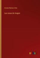 Las cosas de Aragon di Antonio Romero Ortiz edito da Outlook Verlag
