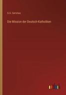 Die Mission der Deutsch-Katholiken di G. G. Gervinus edito da Outlook Verlag