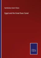 Egypt and the Great Suez Canal di Barthelemy Saint-Hilaire edito da Salzwasser Verlag