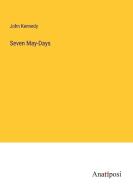 Seven May-Days di John Kennedy edito da Anatiposi Verlag