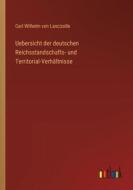 Uebersicht der deutschen Reichsstandschafts- und Territorial-Verhältnisse di Carl Wilhelm Von Lancizolle edito da Outlook Verlag