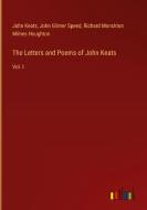 The Letters and Poems of John Keats di John Keats, John Gilmer Speed, Richard Monckton Milnes Houghton edito da Outlook Verlag