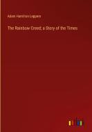 The Rainbow Creed; a Story of the Times di Adam Hamilton Leppere edito da Outlook Verlag