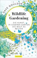 Wildlife Gardening di Dave Goulson edito da Hanser, Carl GmbH + Co.