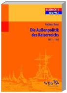 Deutsche Außenpolitik in der Ära Bismarck di Andreas Rose edito da wbg academic