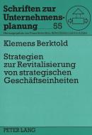 Strategien zur Revitalisierung von strategischen Geschäftseinheiten di Klemens Berktold edito da Lang, Peter GmbH