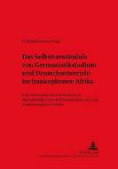 Das Selbstverständnis von Germanistikstudium und Deutschunterricht im frankophonen Afrika di El Hadj Ibrahima Diop edito da Lang, Peter GmbH
