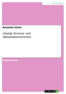Glaziale Erosions- Und Akkumulationsformen di Benjamin Scholz edito da Grin Verlag