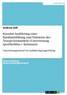 Korrekte Ausführung einer Kurzhantelübung zum Trainieren des Trizeps-Armmuskels (Unterweisung Sportfachfrau / -fachmann) di Andreas Süß edito da GRIN Verlag