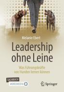 Leadership ohne Leine di Melanie Ebert edito da Springer-Verlag GmbH