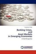Banking Crises,  and  Asset Markets  in Emerging Economies di Gurbachan Singh edito da LAP Lambert Academic Publishing