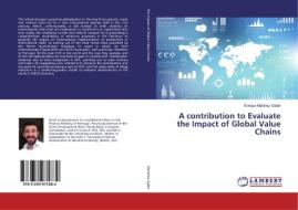 A contribution to Evaluate the Impact of Global Value Chains di Enrique Martínez Galán edito da LAP Lambert Academic Publishing