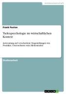 Tiefenpsychologie im wirtschaftlichen Kontext di Frank Pavlon edito da GRIN Verlag