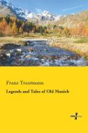 Legends and Tales of Old Munich di Franz Trautmann edito da Vero Verlag