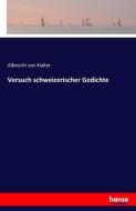 Versuch schweizerischer Gedichte di Albrecht Von Haller edito da hansebooks