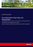 Das aristokratische Prinzip in Natur und Menschenleben di Paul Otto Schmidt edito da hansebooks