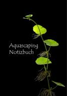 Aquascaping Notizbuch di Katharina Rohringer edito da Books on Demand