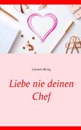 Liebe nie deinen Chef di Gabriele Böing edito da Books on Demand