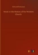 Music in the History of the Western Church di Edward Dickinson edito da Outlook Verlag