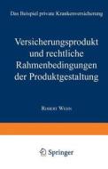 Versicherungsprodukt und rechtliche Rahmenbedingungen der Produktgestaltung di Robert Wehn edito da Deutscher Universitätsverlag