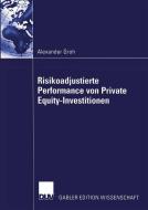 Risikoadjustierte Performance von Private Equity-Investitionen di Alexander Groh edito da Deutscher Universitätsverlag