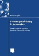 Gründungsausbildung in Netzwerken di Kerstin Wagner edito da Deutscher Universitätsvlg