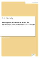 Strategische Allianzen im Markt für internationale Telekommunikationsdienste di Frerk-Malte Feller edito da Diplom.de