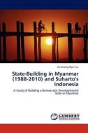 State-Building in Myanmar (1988-2010) and Suharto's Indonesia di Sai Khaing Myo Tun edito da LAP Lambert Academic Publishing