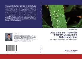 Aloe Vera and Trigonella Foenum Graecum on Diabetes Mellitus di A. Anthoni Samy edito da LAP Lambert Acad. Publ.