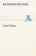 Locus Solus di Raymond Roussel edito da TREDITION CLASSICS