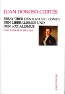 Essay über den Katholizismus, den Liberalismus und den Sozialismus di Juan Donoso Cortés edito da Karolinger Verlag