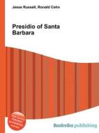 Presidio Of Santa Barbara di Jesse Russell, Ronald Cohn edito da Book On Demand Ltd.