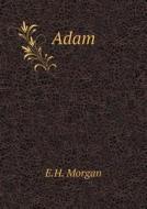 Adam di E H Morgan edito da Book On Demand Ltd.
