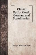 Classic Myths di Mary Catherine Judd edito da Book on Demand Ltd.