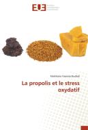 La propolis et le stress oxydatif di Mokhtaria Yasmina Boufadi edito da Editions universitaires europeennes EUE