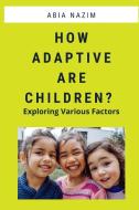 How Adaptive are Children? - Exploring Various Factors di Abia Nazim edito da Tafheem ur Rahman