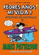 Los peores años de mi vida 9 : Atrapado en Australia di James Patterson edito da La Galera, SAU