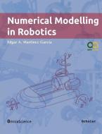 Numerical Modelling in Robotics di Edgar Alonso Martinez Garcia edito da Omniascience