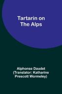 Tartarin on the Alps di Alphonse Daudet edito da Alpha Editions