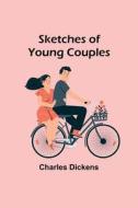 Sketches of Young Couples di Charles Dickens edito da Alpha Edition
