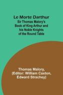 Le Morte Darthur; Sir Thomas Malory's Book of King Arthur and his Noble Knights of the Round Table di Thomas Malory edito da Alpha Editions