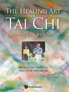 The Healing Art of Tai Chi di Martin Lee, Emily Lee, Joyce Lee edito da WSPC