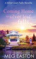 Coming Home To Silver Leaf Falls di Easton Meg Easton edito da Independently Published