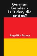 German Gender - Is It Der, Die Or Das? di Davey Angelika Davey edito da Independently Published