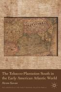 The Tobacco-Plantation South in the Early American Atlantic World di Steven Sarson edito da Palgrave Macmillan
