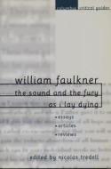 William Faulkner: The Sound and the Fury and as I Lay Dying: Essays, Articles, Reviews di William Faulkner edito da COLUMBIA UNIV PR