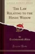 The Law Relating To The Hindu Widow (classic Reprint) di Trailokyanath Mitra edito da Forgotten Books