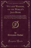 Wit And Wisdom, Or The World's Jest-book di Unknown Author edito da Forgotten Books