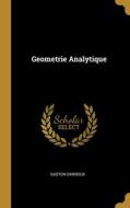 Geometrie Analytique di Gaston Darboux edito da WENTWORTH PR